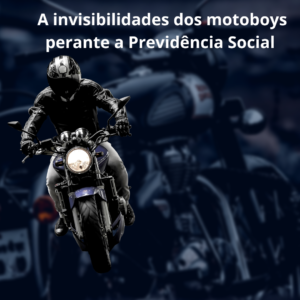 A invisibilidades dos motoboys perante a Previdência Social